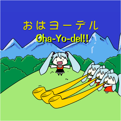 Oha-Yo-del!!